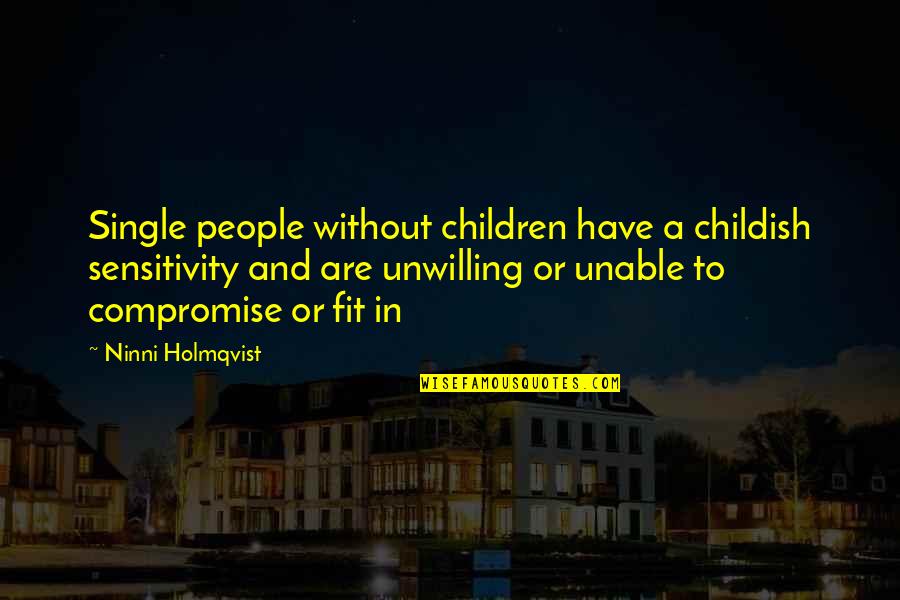 Quiteness Quotes By Ninni Holmqvist: Single people without children have a childish sensitivity