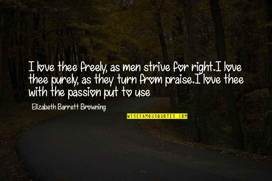 Quitiquit Lawyer Quotes By Elizabeth Barrett Browning: I love thee freely, as men strive for