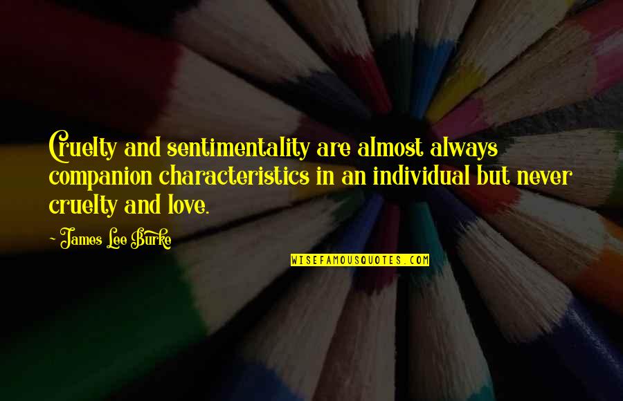 Quitman Oneill Packaging Quotes By James Lee Burke: Cruelty and sentimentality are almost always companion characteristics Quitman Oneill Packaging Quotes By James Lee Burke: Cruelty and sentimentality are almost always companion characteristics