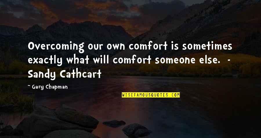 Quitmeyer Painting Quotes By Gary Chapman: Overcoming our own comfort is sometimes exactly what