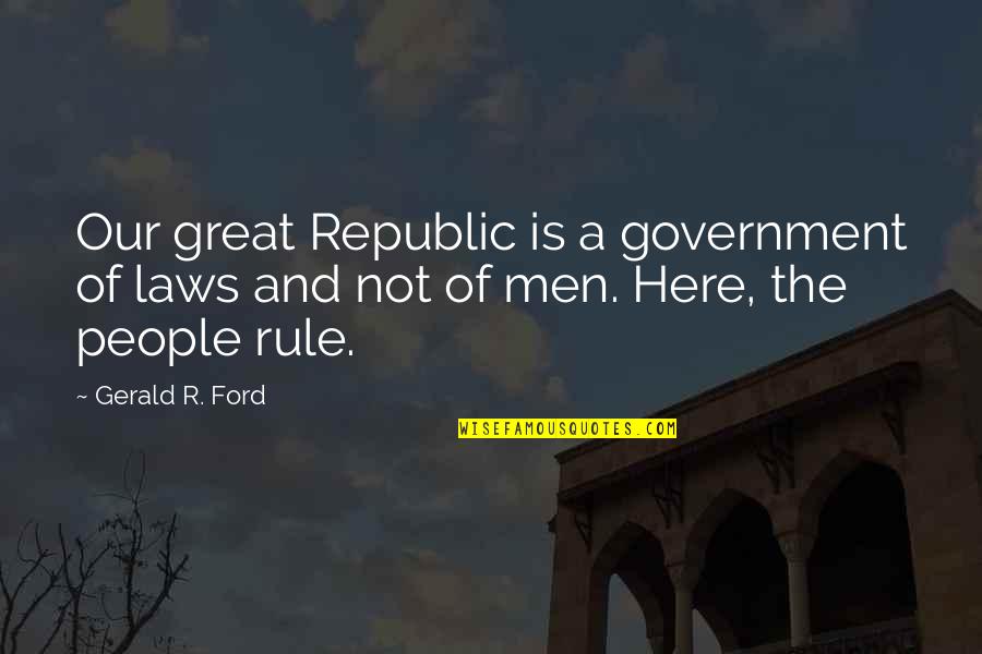 Quitoon Quotes By Gerald R. Ford: Our great Republic is a government of laws