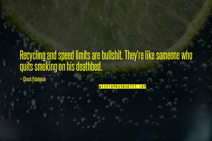 Quits Quotes By Chuck Palahniuk: Recycling and speed limits are bullshit. They're like Quits Quotes By Chuck Palahniuk: Recycling and speed limits are bullshit. They're like