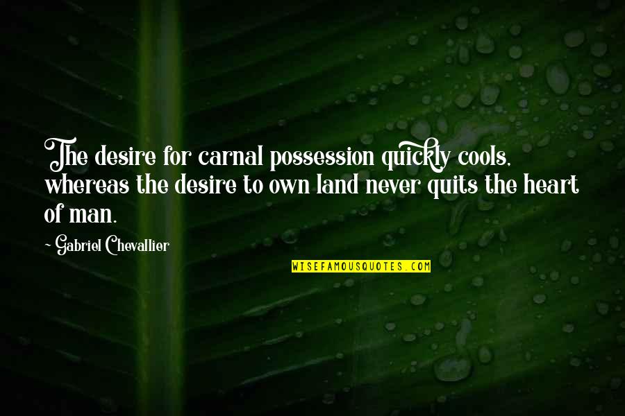 Quits Quotes By Gabriel Chevallier: The desire for carnal possession quickly cools, whereas Quits Quotes By Gabriel Chevallier: The desire for carnal possession quickly cools, whereas