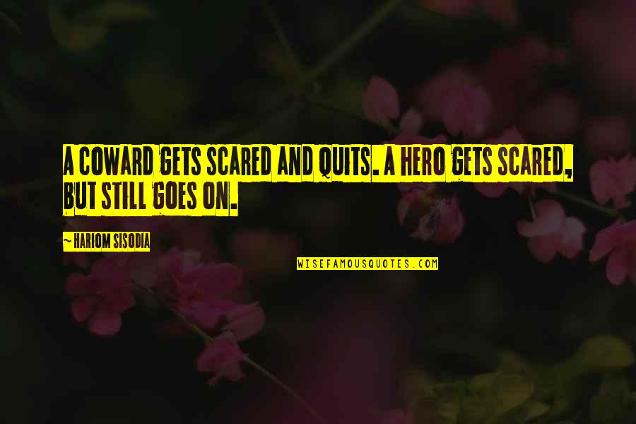 Quits Quotes By Hariom Sisodia: A coward gets scared and quits. A hero