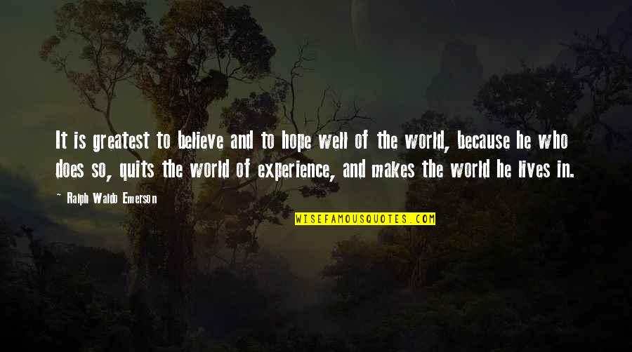 Quits Quotes By Ralph Waldo Emerson: It is greatest to believe and to hope Quits Quotes By Ralph Waldo Emerson: It is greatest to believe and to hope