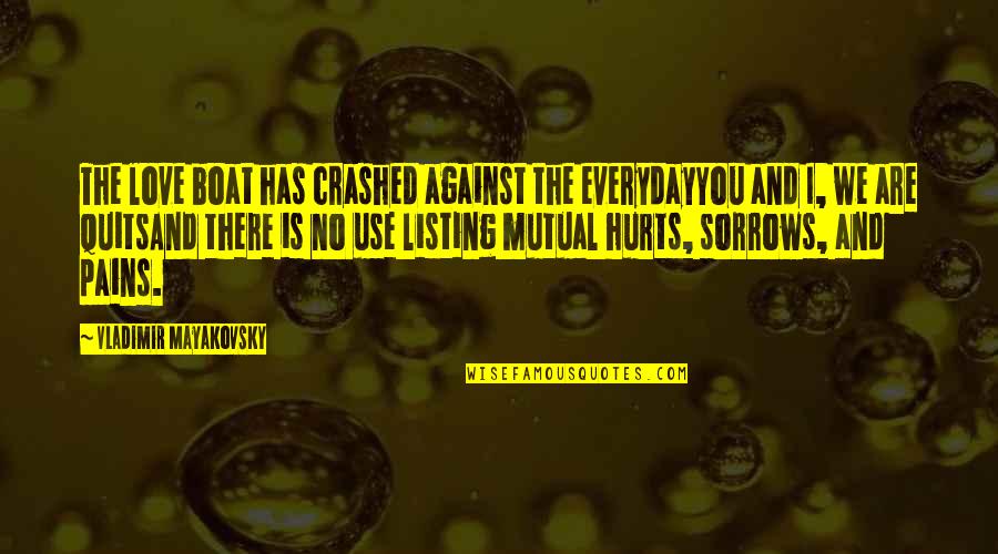 Quits Quotes By Vladimir Mayakovsky: The love boat has crashed against the everydayYou Quits Quotes By Vladimir Mayakovsky: The love boat has crashed against the everydayYou