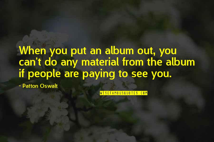 Quitterie Col Quotes By Patton Oswalt: When you put an album out, you can't