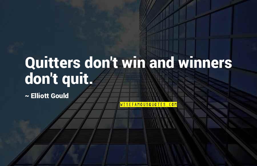 Quitters Inc Quotes By Elliott Gould: Quitters don't win and winners don't quit.