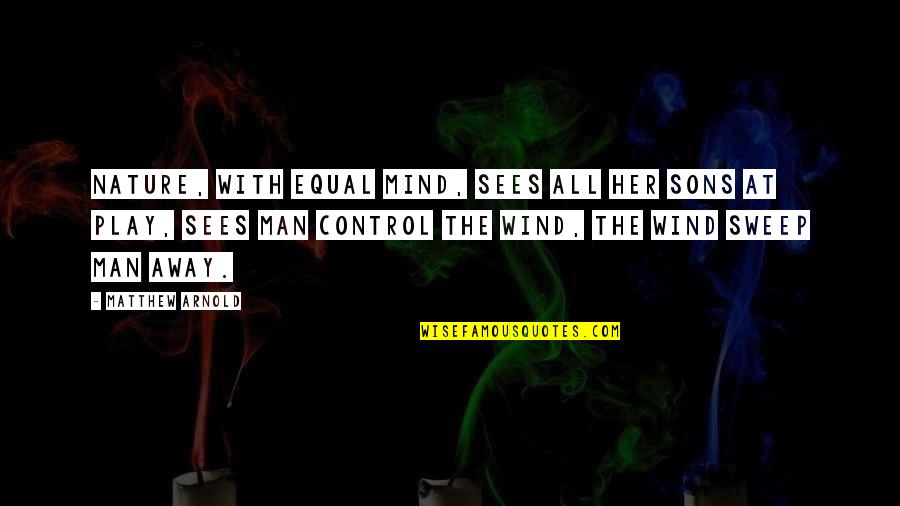 Quitters Inc Quotes By Matthew Arnold: Nature, with equal mind, Sees all her sons
