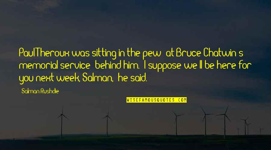 Quitters Inc Quotes By Salman Rushdie: Paul Theroux was sitting in the pew (at