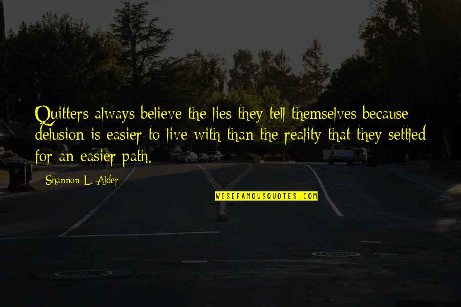 Quitters Inc Quotes By Shannon L. Alder: Quitters always believe the lies they tell themselves