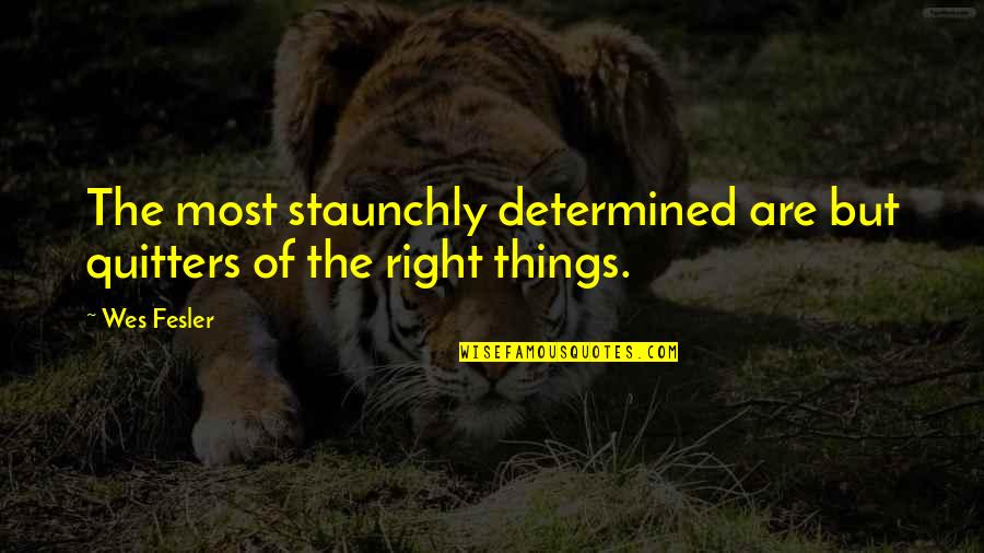 Quitters Inc Quotes By Wes Fesler: The most staunchly determined are but quitters of