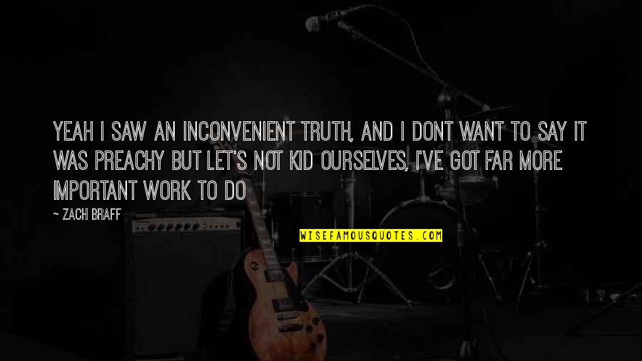 Quitters Inc Quotes By Zach Braff: Yeah i saw An Inconvenient Truth, and i