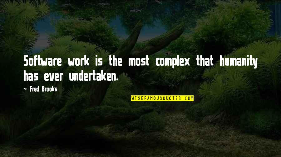 Quitters Never Win Quotes By Fred Brooks: Software work is the most complex that humanity