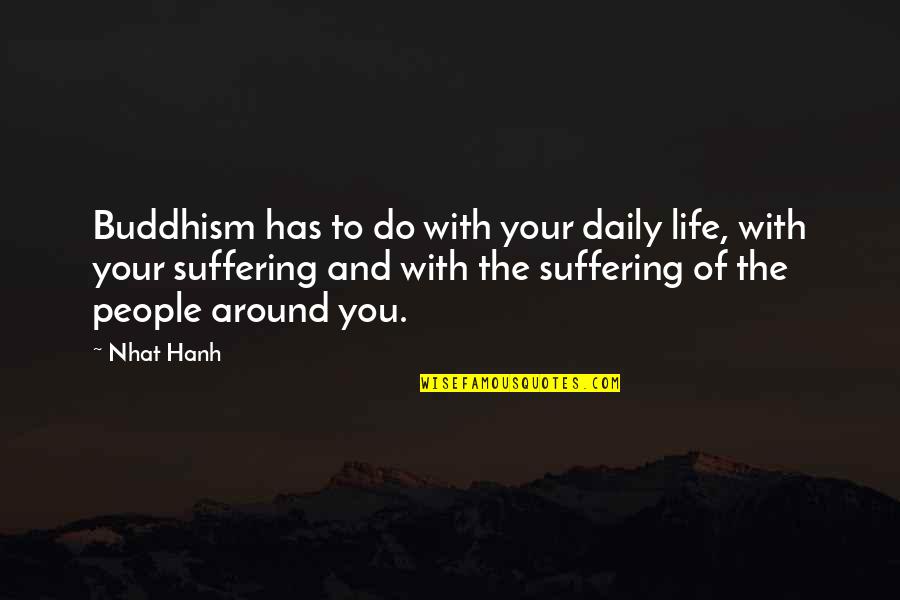 Quitters Never Win Quotes By Nhat Hanh: Buddhism has to do with your daily life,