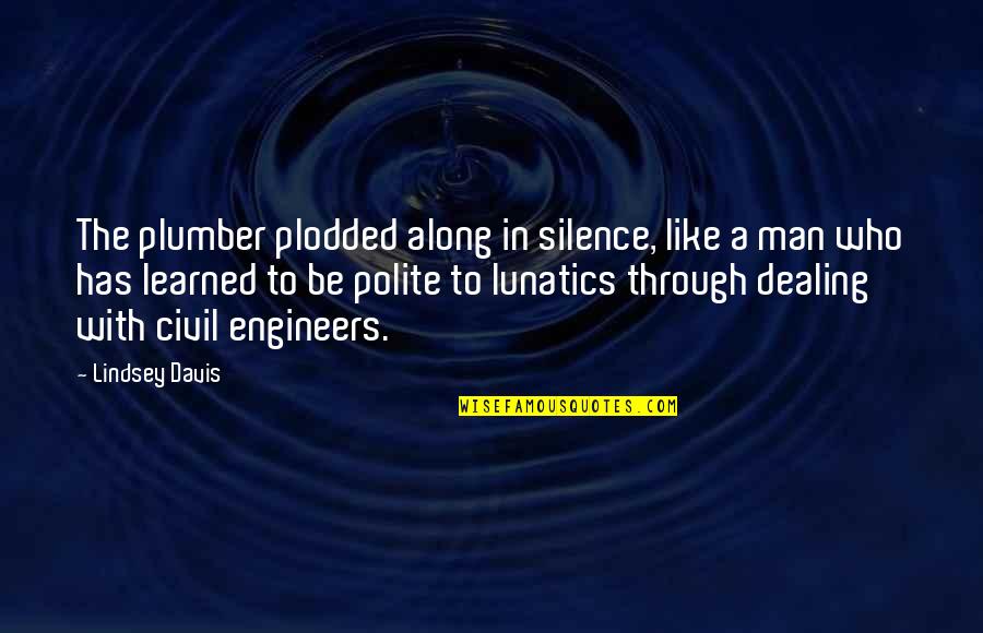 Quitting A Bad Habit Quotes By Lindsey Davis: The plumber plodded along in silence, like a