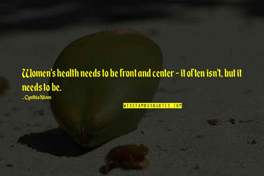 Quitting Addiction Quotes By Cynthia Nixon: Women's health needs to be front and center