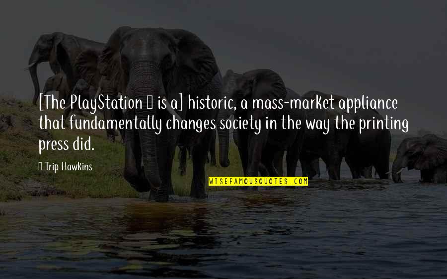 Quitting Addiction Quotes By Trip Hawkins: [The PlayStation 2 is a] historic, a mass-market