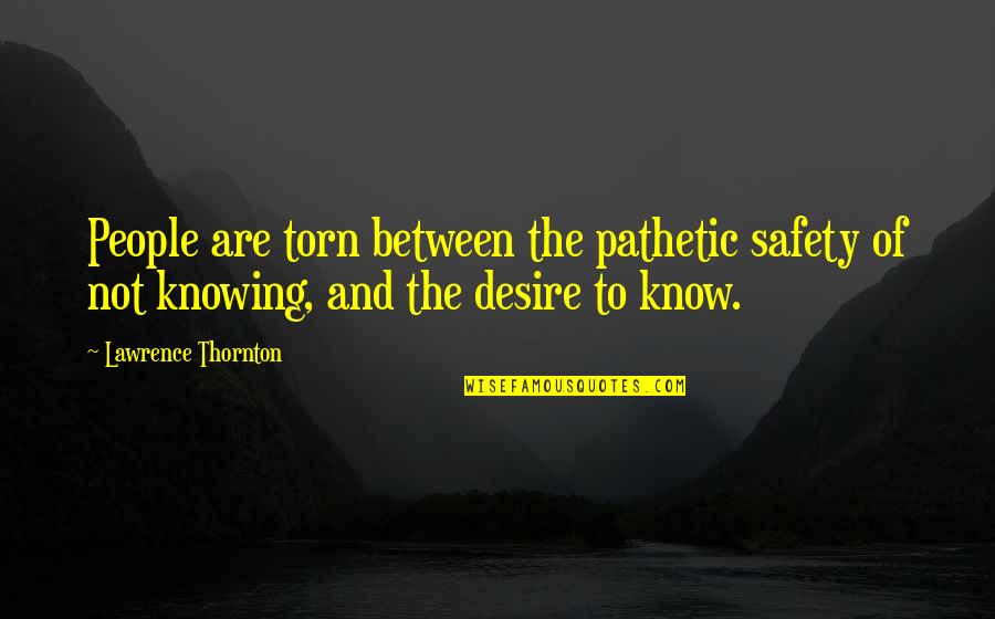 Quitting Doesnt Mean Giving Up Quotes By Lawrence Thornton: People are torn between the pathetic safety of