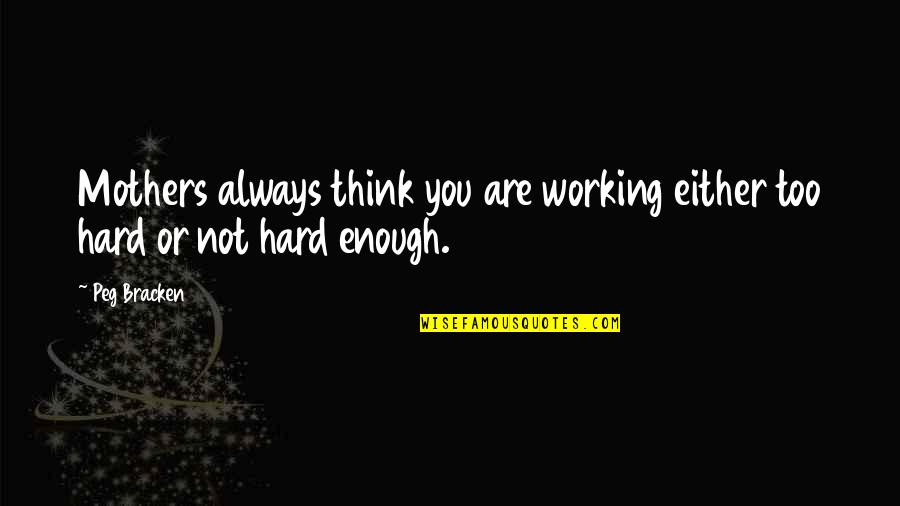 Quitting Doesnt Mean Giving Up Quotes By Peg Bracken: Mothers always think you are working either too