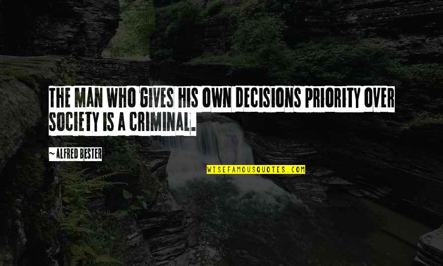 Quitting Facebook Quotes By Alfred Bester: The man who gives his own decisions priority