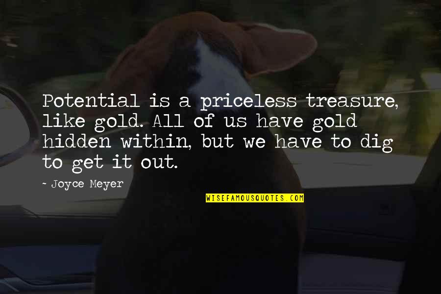 Quitting In Life Quotes By Joyce Meyer: Potential is a priceless treasure, like gold. All Quitting In Life Quotes By Joyce Meyer: Potential is a priceless treasure, like gold. All