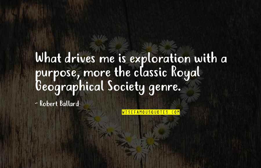 Quitting Job Funny Quotes By Robert Ballard: What drives me is exploration with a purpose,