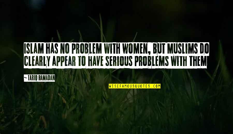 Quitting Job Funny Quotes By Tariq Ramadan: Islam has no problem with women, but Muslims