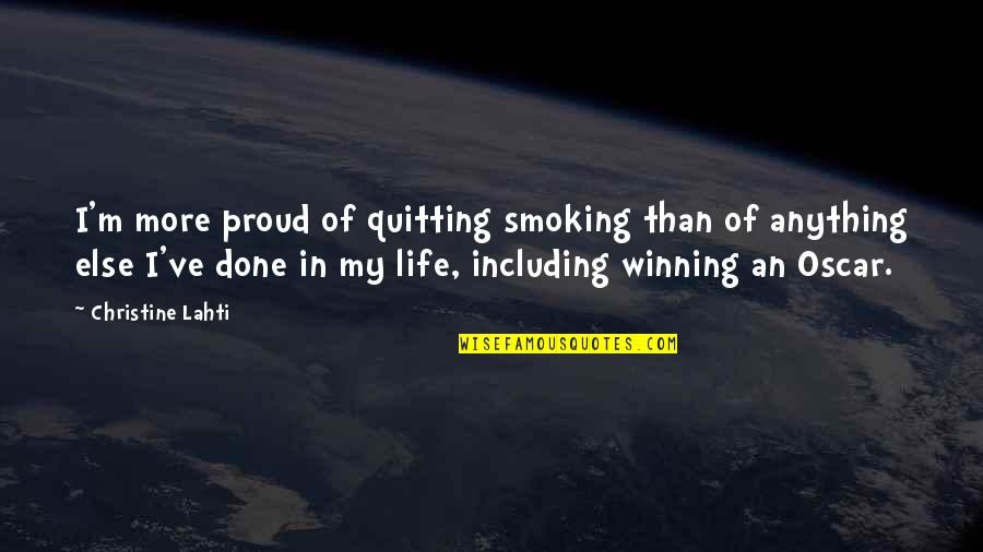 Quitting Quotes By Christine Lahti: I'm more proud of quitting smoking than of