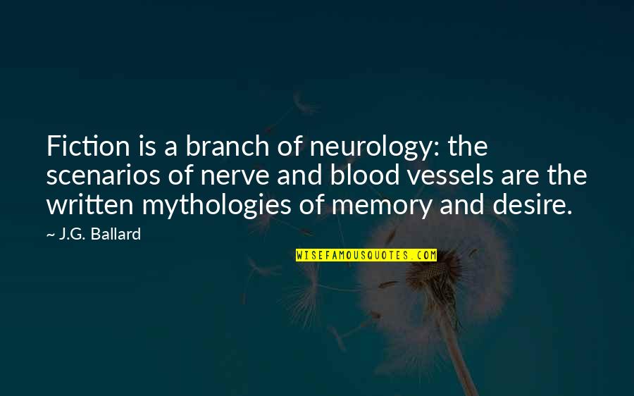Quitting School Quotes By J.G. Ballard: Fiction is a branch of neurology: the scenarios
