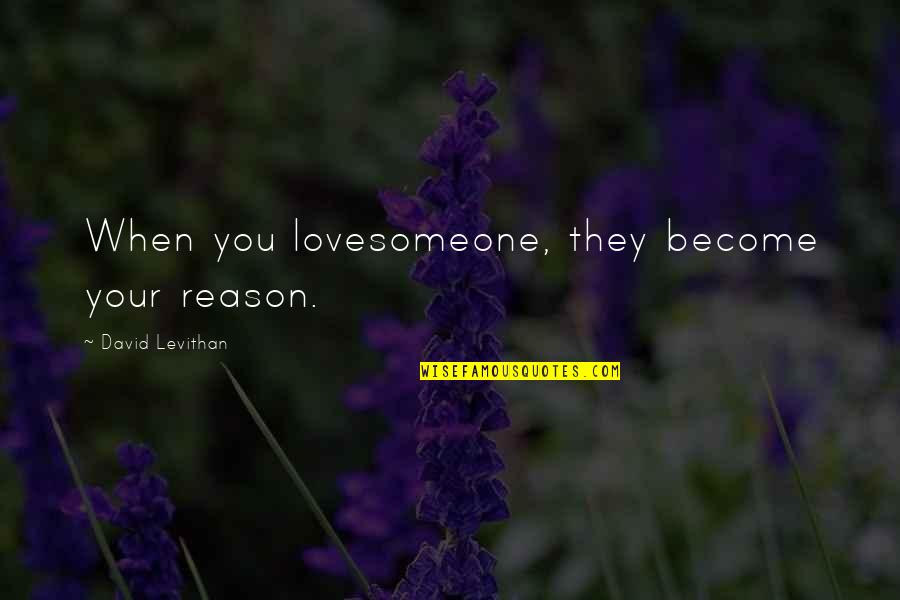 Quitting Smoking Funny Quotes By David Levithan: When you lovesomeone, they become your reason.