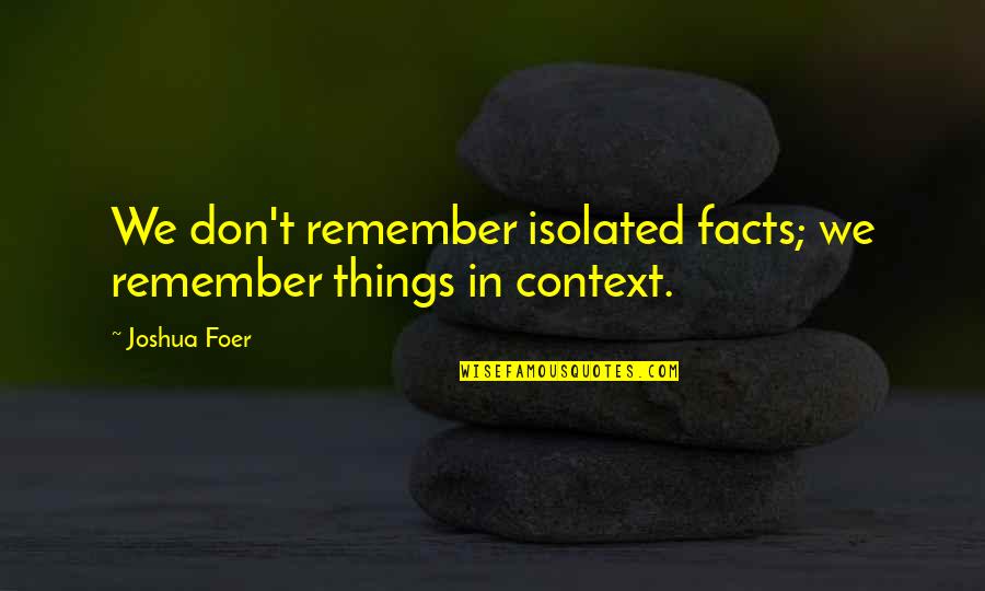 Quitting Smoking Funny Quotes By Joshua Foer: We don't remember isolated facts; we remember things