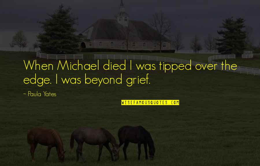 Quitting Tobacco Quotes By Paula Yates: When Michael died I was tipped over the