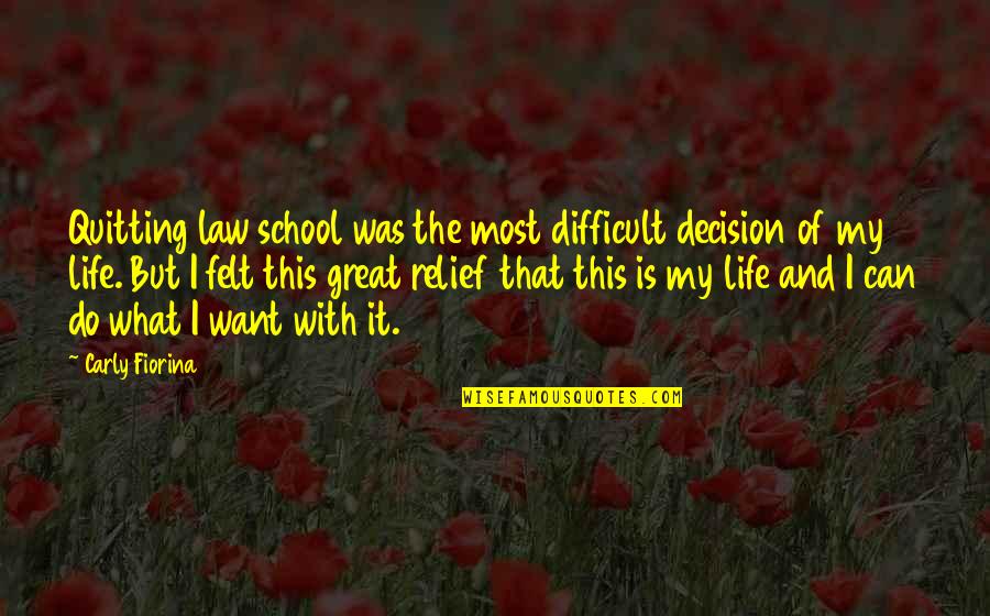 Quitting Too Soon Quotes By Carly Fiorina: Quitting law school was the most difficult decision