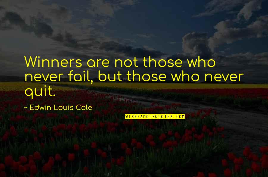 Quitting Too Soon Quotes By Edwin Louis Cole: Winners are not those who never fail, but