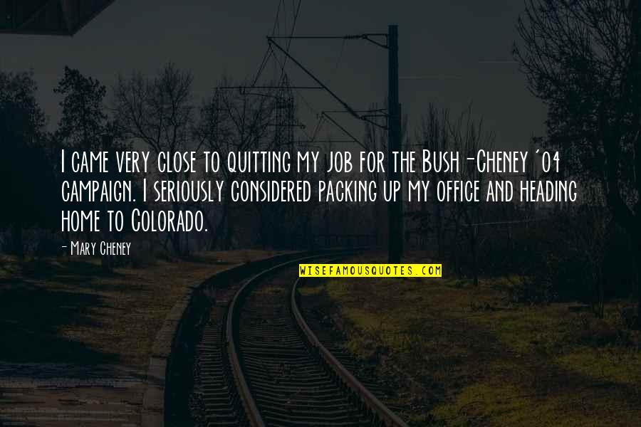 Quitting Your Job Quotes By Mary Cheney: I came very close to quitting my job