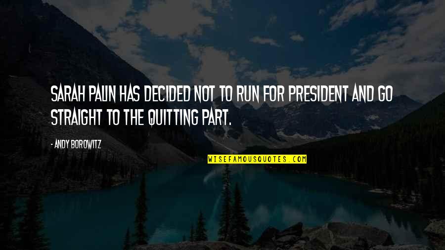 Quitting's Quotes By Andy Borowitz: Sarah Palin has decided not to run for