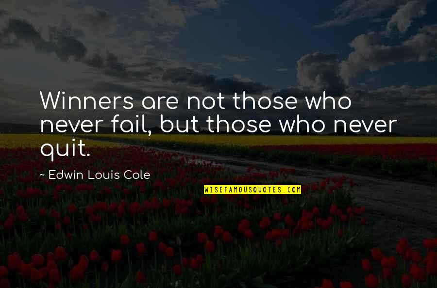 Quitting's Quotes By Edwin Louis Cole: Winners are not those who never fail, but