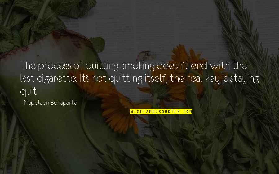 Quitting's Quotes By Napoleon Bonaparte: The process of quitting smoking doesn't end with