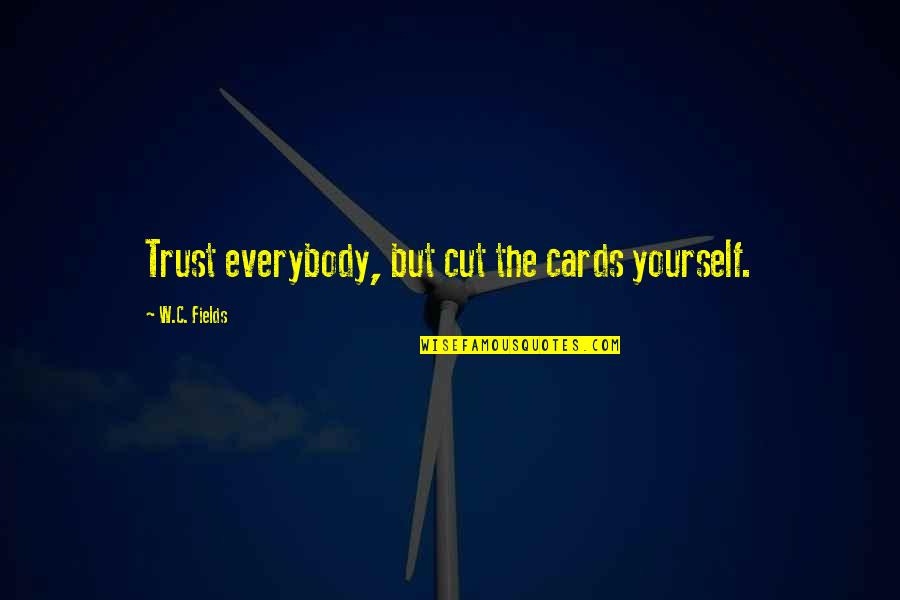 Quittners Quotes By W.C. Fields: Trust everybody, but cut the cards yourself.