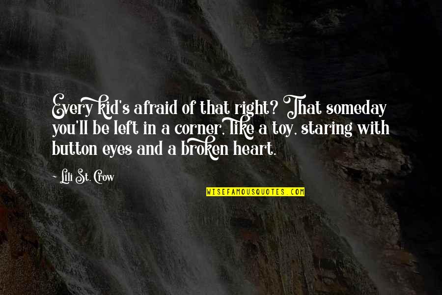 Quitty Qua Quotes By Lili St. Crow: Every kid's afraid of that right? That someday Quitty Qua Quotes By Lili St. Crow: Every kid's afraid of that right? That someday