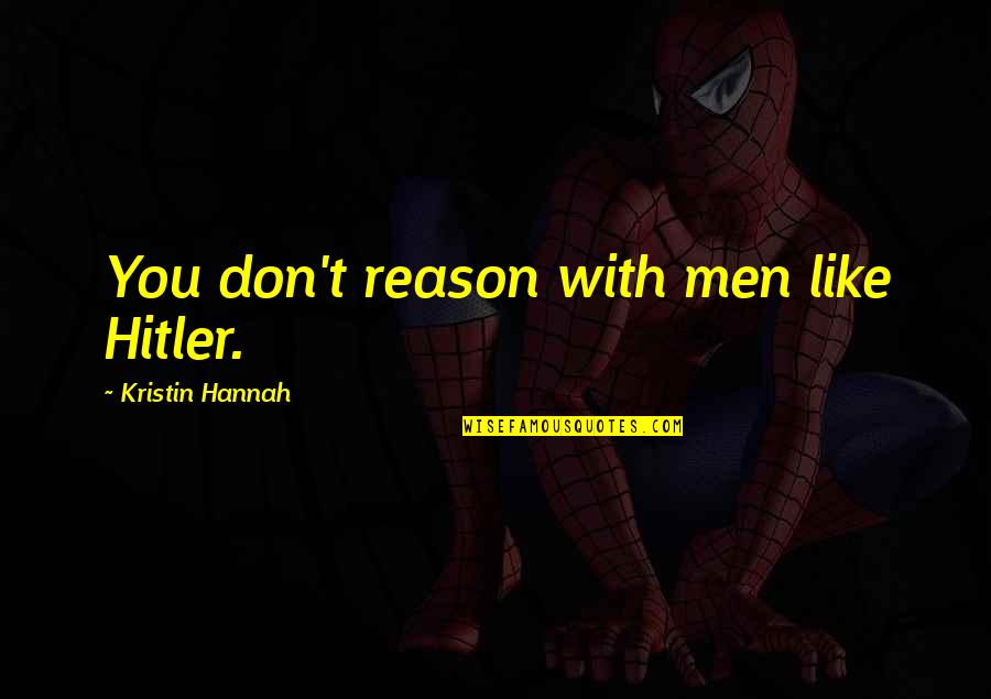 Quiver Book Quotes By Kristin Hannah: You don't reason with men like Hitler.