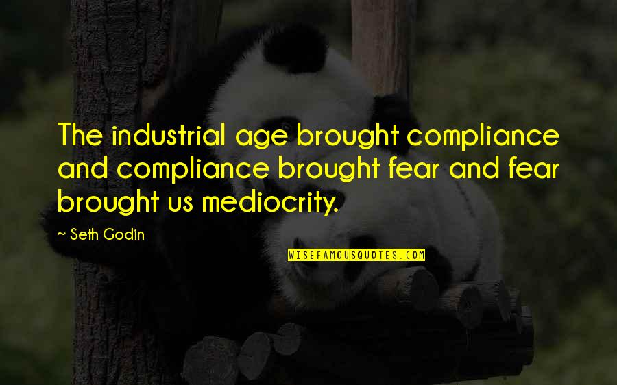 Quiver Book Quotes By Seth Godin: The industrial age brought compliance and compliance brought