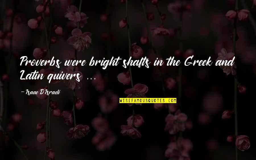 Quiver Quotes By Isaac D'Israeli: Proverbs were bright shafts in the Greek and Quiver Quotes By Isaac D'Israeli: Proverbs were bright shafts in the Greek and
