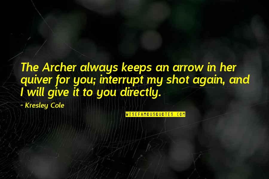 Quiver Quotes By Kresley Cole: The Archer always keeps an arrow in her Quiver Quotes By Kresley Cole: The Archer always keeps an arrow in her