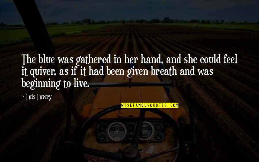 Quiver Quotes By Lois Lowry: The blue was gathered in her hand, and Quiver Quotes By Lois Lowry: The blue was gathered in her hand, and