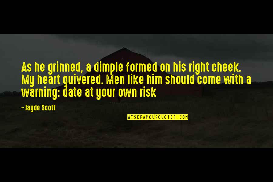 Quivered Quotes By Jayde Scott: As he grinned, a dimple formed on his Quivered Quotes By Jayde Scott: As he grinned, a dimple formed on his