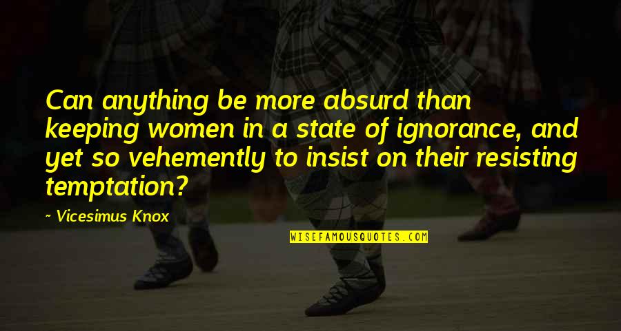 Quivers Inc Quotes By Vicesimus Knox: Can anything be more absurd than keeping women