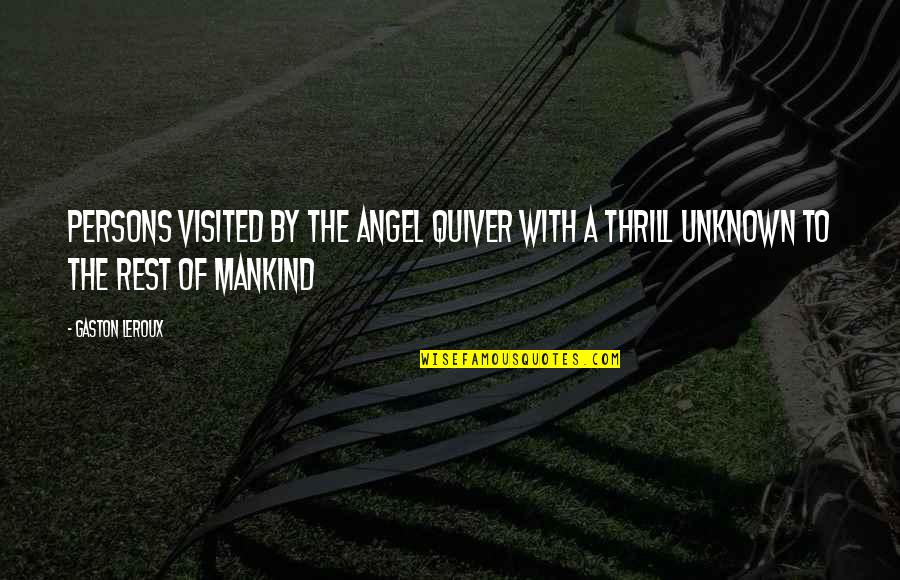 Quiver's Quotes By Gaston Leroux: Persons visited by the angel quiver with a