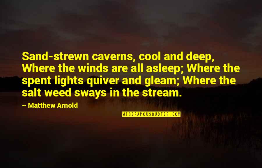 Quiver's Quotes By Matthew Arnold: Sand-strewn caverns, cool and deep, Where the winds